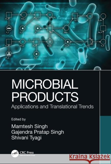 Microbial Products: Applications and Translational Trends Mamtesh Singh Gajendra Pratap Singh Shivani Tyagi 9781032308203 CRC Press - książka