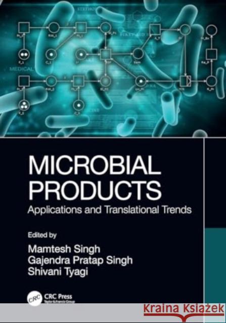 Microbial Products: Applications and Translational Trends Mamtesh Singh Gajendra Pratap Singh Shivani Tyagi 9781032308395 Taylor & Francis Ltd - książka