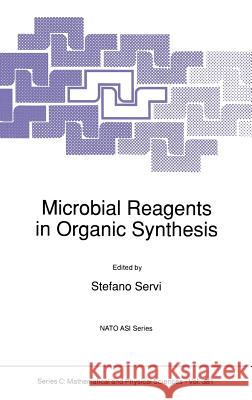 Microbial Reagents in Organic Synthesis Stefano Servi S. Servi Stefano Servi 9780792319535 Springer - książka