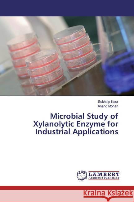 Microbial Study of Xylanolytic Enzyme for Industrial Applications Kaur, Sukhdip; Mohan, Anand 9783330350427 LAP Lambert Academic Publishing - książka