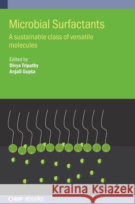 Microbial Surfactants: A Sustainable Class of Versatile Molecules  9780750359870 Institute of Physics Publishing - książka