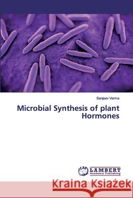 Microbial Synthesis of plant Hormones Verma, Sanjeev 9786139952328 LAP Lambert Academic Publishing - książka