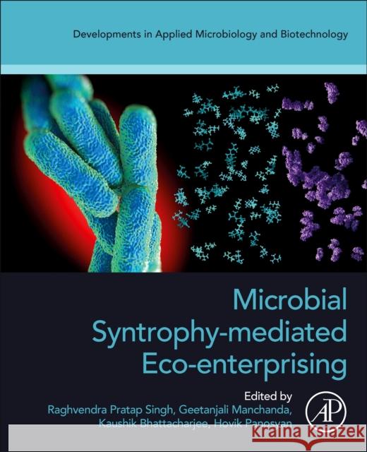 Microbial Syntrophy-Mediated Eco-Enterprising Raghvendra Prata Geetanjali Manchanda Kausik Bhattacharjee 9780323999007 Academic Press - książka