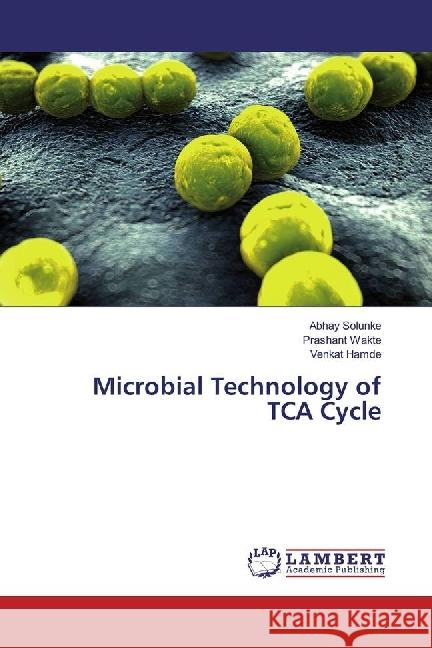 Microbial Technology of TCA Cycle Solunke, Abhay; Wakte, Prashant; Hamde, Venkat 9783330002074 LAP Lambert Academic Publishing - książka