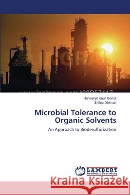 Microbial Tolerance to Organic Solvents Harmanjit Kaur Goindi Shilpa Dhiman 9783659107931 LAP Lambert Academic Publishing - książka