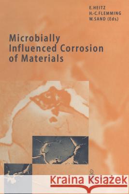 Microbially Influenced Corrosion of Materials: Scientific and Engineering Aspects Heitz, Ewald 9783642800191 Springer - książka