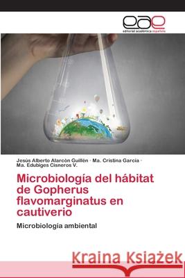 Microbiología del hábitat de Gopherus flavomarginatus en cautiverio Alarcón Guillén, Jesús Alberto 9786202127264 Editorial Académica Española - książka