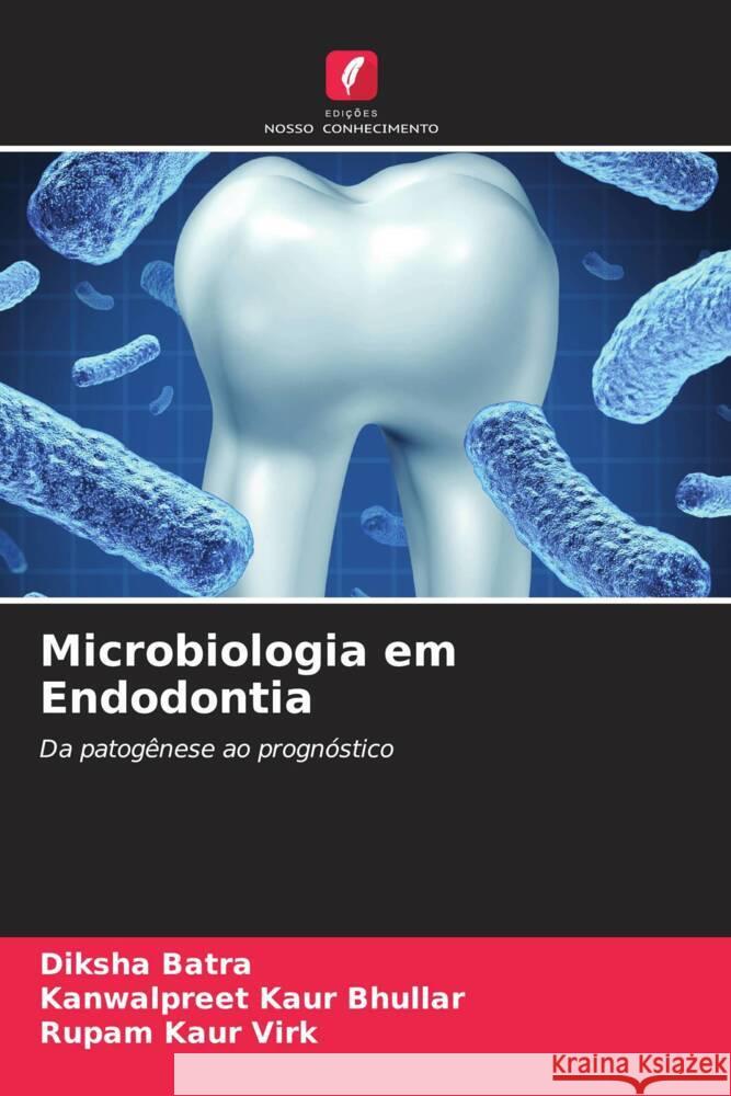 Microbiologia em Endodontia Batra, Diksha, Bhullar, Kanwalpreet Kaur, Virk, Rupam Kaur 9786204787039 Edições Nosso Conhecimento - książka