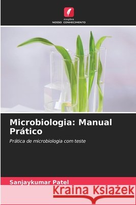 Microbiologia: Manual Prático Patel, Sanjaykumar 9786208969370 Edições Nosso Conhecimento - książka
