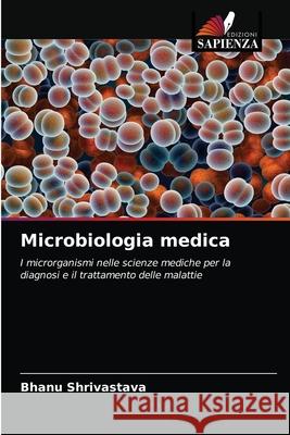 Microbiologia medica Bhanu Shrivastava 9786202994132 Edizioni Sapienza - książka