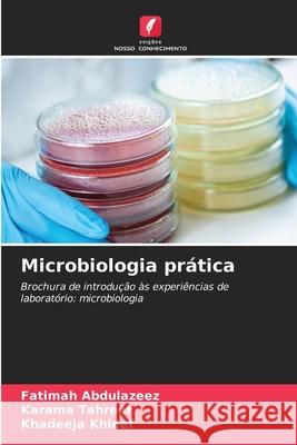Microbiologia prática Abdulazeez, Fatimah, Tahreer, Karama, Khleef, Khadeeja 9786208767563 Edições Nosso Conhecimento - książka