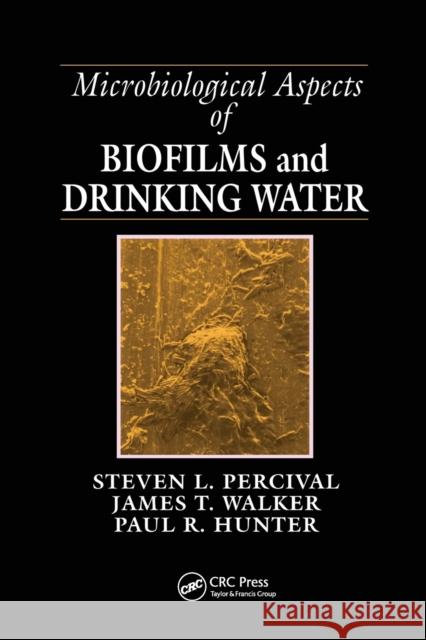 Microbiological Aspects of Biofilms and Drinking Water Steven Lane Percival James Taggari Walker Paul R. Hunter 9780367578978 CRC Press - książka