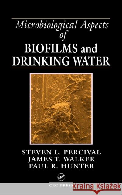 Microbiological Aspects of Biofilms and Drinking Water James T. Walker Steven Lane Percival Paul R. Hunter 9780849305900 CRC Press - książka