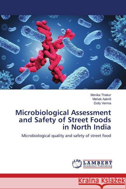 Microbiological Assessment and Safety of Street Foods in North India : Microbiological quality and safety of street food Thakur, Monika; Aakriti, Mehak; Verma, Dolly 9786139955374 LAP Lambert Academic Publishing - książka