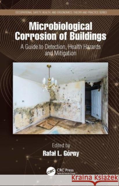 Microbiological Corrosion of Buildings: A Guide to Detection, Health Hazards, and Mitigation Rafal G?rny 9780367499891 CRC Press - książka