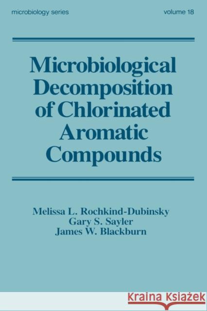 Microbiological Decomposition of Chlorinated Aromatic Compounds Melissa L. Rochkind-Dubinsky James W. Blackburn Gary S. Sayler 9780824775278 CRC - książka