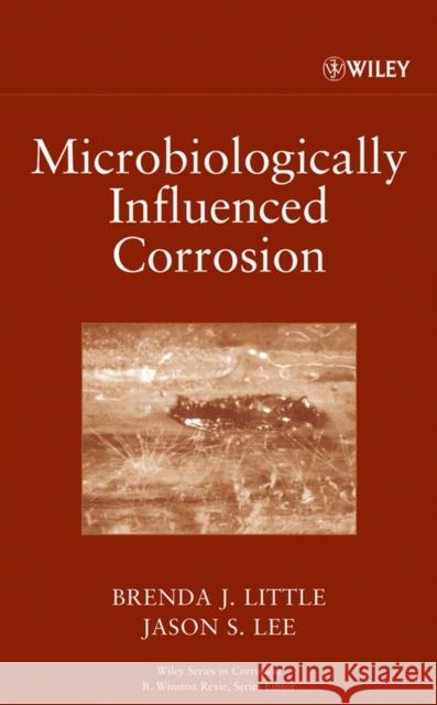 Microbiologically Influenced Corrosion Brenda Little Jason S. Lee R. Winston Revie 9780471772767 Wiley-Interscience - książka