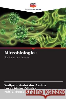 Microbiologie : dos Santos, Wallyson André, Matos Oliveira, Lucas, Sousa Lira, Maciel 9786209122156 Editions Notre Savoir - książka