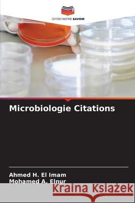 Microbiologie Citations El Imam, Ahmed H., A.  Elnur, Mohamed 9786208750862 Editions Notre Savoir - książka