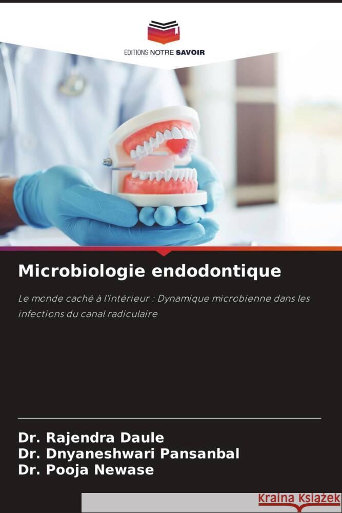 Microbiologie endodontique DAULE, DR. RAJENDRA, PANSANBAL, DR. DNYANESHWARI, NEWASE, DR. POOJA 9786209282256 Editions Notre Savoir - książka