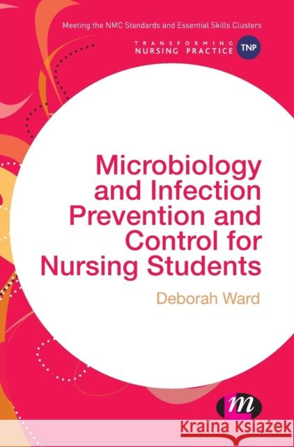 Microbiology and Infection Prevention and Control for Nursing Students Deborah Ward 9781473925342 Learning Matters - książka