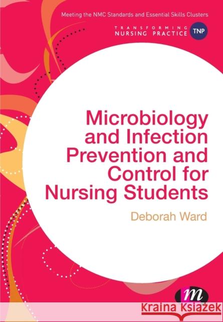 Microbiology and Infection Prevention and Control for Nursing Students Deborah Ward 9781473925359 Learning Matters - książka