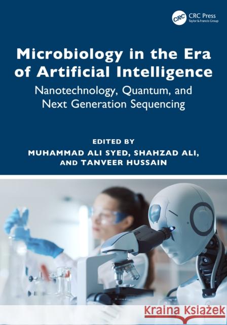 Microbiology in the Era of Artificial Intelligence: Nanotechnology, Quantum, and Next Generation Sequencing Muhammad Ali Syed Shahzad Ali Tanveer Hussain 9781032712376 CRC Press - książka