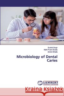 Microbiology of Dental Caries Surbhit Singh, Nidhi Pruthi Shukla, Ashish Bhalla 9786202530682 LAP Lambert Academic Publishing - książka