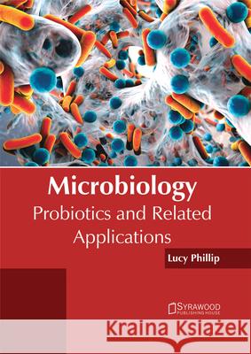 Microbiology: Probiotics and Related Applications Lucy Phillip 9781682864081 Syrawood Publishing House - książka