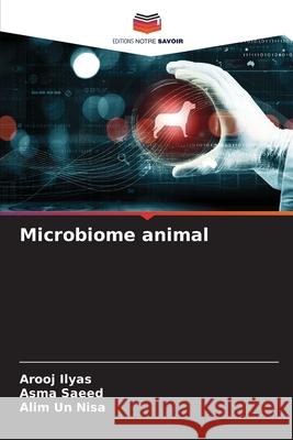 Microbiome animal Ilyas, Arooj, Saeed, Asma, Nisa, Alim un 9786209290688 Editions Notre Savoir - książka