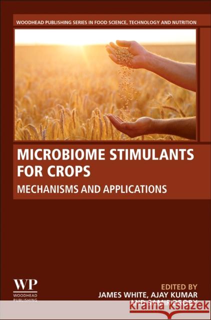 Microbiome Stimulants for Crops: Mechanisms and Applications James White Ajay Kumar Samir Droby 9780128221228 Woodhead Publishing - książka