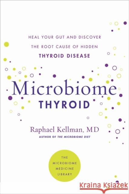 Microbiome Thyroid: Restore Your Gut and Heal Your Hidden Thyroid Disease Kellman, Raphael 9780306925023 Hachette Go - książka