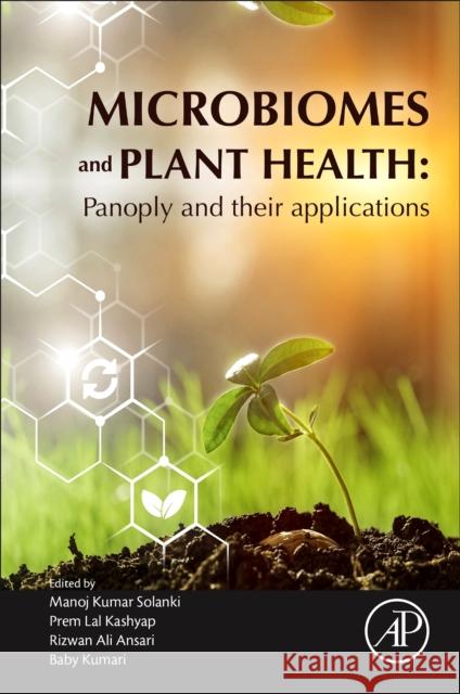 Microbiomes and Plant Health: Panoply and Their Applications Manoj Kumar Solanki Prem Lal Kashyap Rizwan Ali Ansari 9780128197158 Academic Press - książka