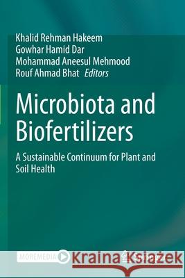 Microbiota and Biofertilizers: A Sustainable Continuum for Plant and Soil Health Khalid Rehman Hakeem Gowhar Hamid Dar Mohammad Aneesul Mehmood 9783030487737 Springer - książka