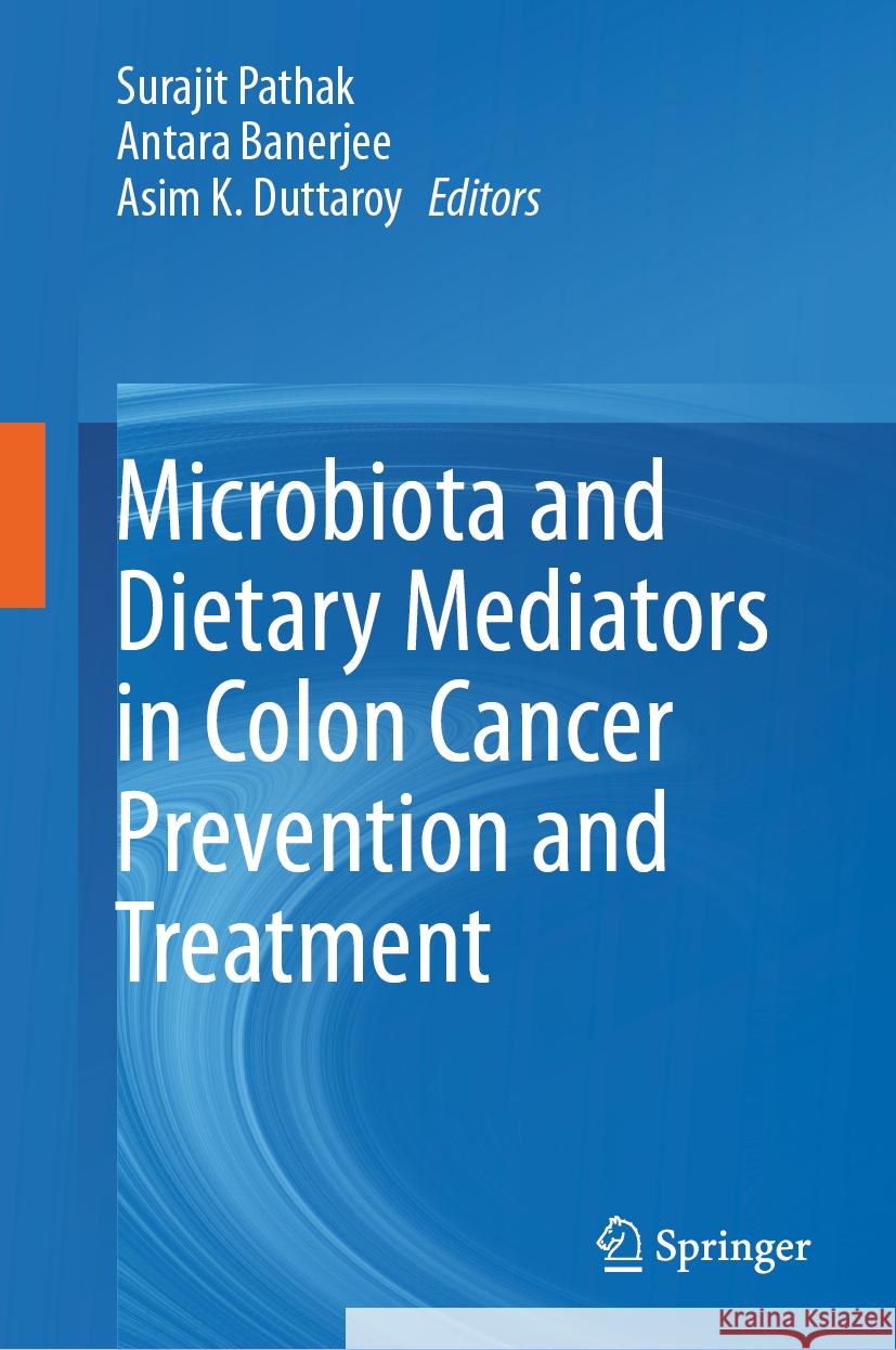 Microbiota and Dietary Mediators in Colon Cancer Prevention and Treatment Surajit Pathak, Antara Banerjee, Asim K. Duttaroy 9789819602964 Springer Nature Switzerland AG - książka