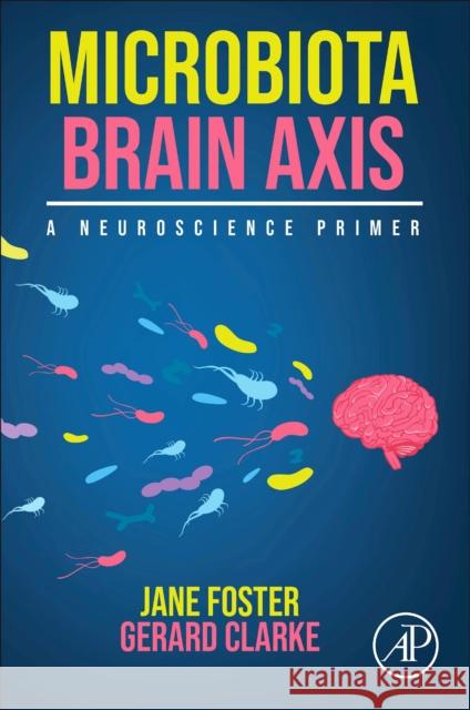Microbiota Brain Axis: A Neuroscience Primer Gerard (Lecturer, Department of Psychiatry and Neurobehavioural Science and Principal Investigator, APC Microbiome Irela 9780128148006 Elsevier Science Publishing Co Inc - książka