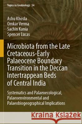 Microbiota from the Late Cretaceous-Early Palaeocene Boundary Transition in the Deccan Intertrappean Beds of Central India Ashu Khosla, Omkar Verma, Sachin Kania 9783031288579 Springer Nature Switzerland - książka