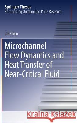 Microchannel Flow Dynamics and Heat Transfer of Near-Critical Fluid Lin Chen 9789811027833 Springer - książka