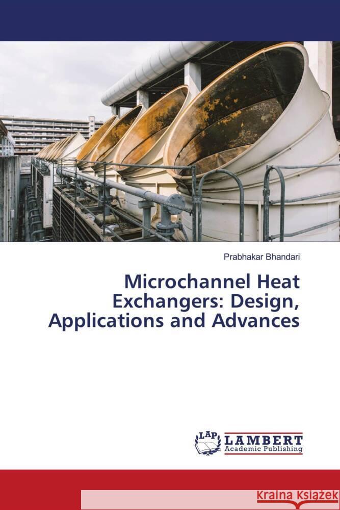 Microchannel Heat Exchangers: Design, Applications and Advances Prabhakar Bhandari 9786207470303 LAP Lambert Academic Publishing - książka