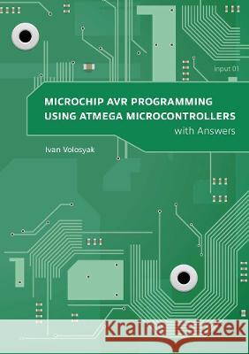 Microchip AVR Programming using ATmega Microcontrollers: with Answers Ivan Volosyak   9783844080155 Shaker Verlag GmbH, Germany - książka