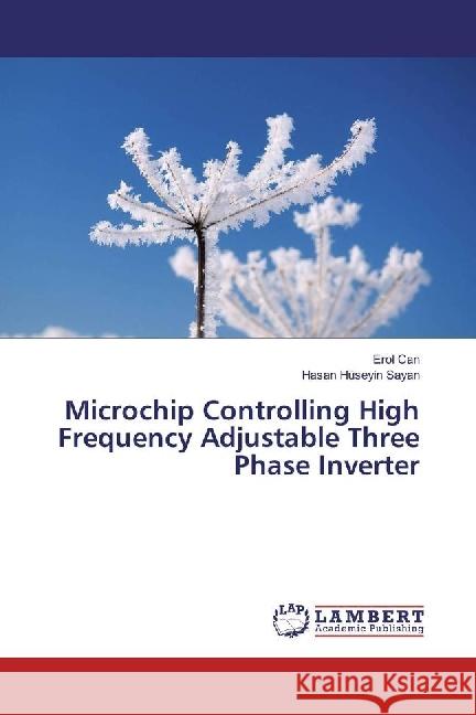 Microchip Controlling High Frequency Adjustable Three Phase Inverter Can, Erol; Sayan, Hasan Hüseyin 9786202007542 LAP Lambert Academic Publishing - książka