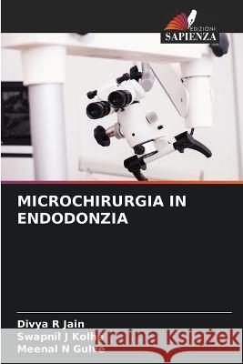 Microchirurgia in Endodonzia Divya R Jain Swapnil J Kolhe Meenal N Gulve 9786205955475 Edizioni Sapienza - książka