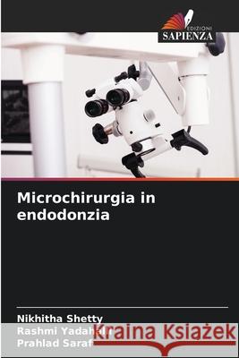 Microchirurgia in endodonzia Shetty, Nikhitha, Yadahalli, Rashmi, SARAF, PRAHLAD 9786208792275 Edizioni Sapienza - książka