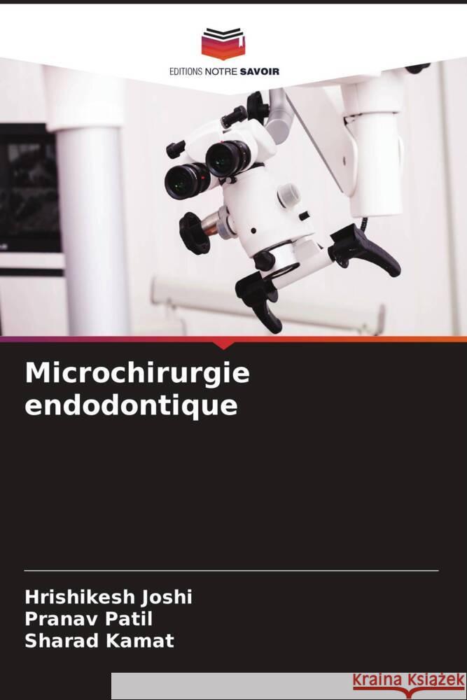 Microchirurgie endodontique Hrishikesh Joshi Pranav Patil Sharad Kamat 9786206659709 Editions Notre Savoir - książka