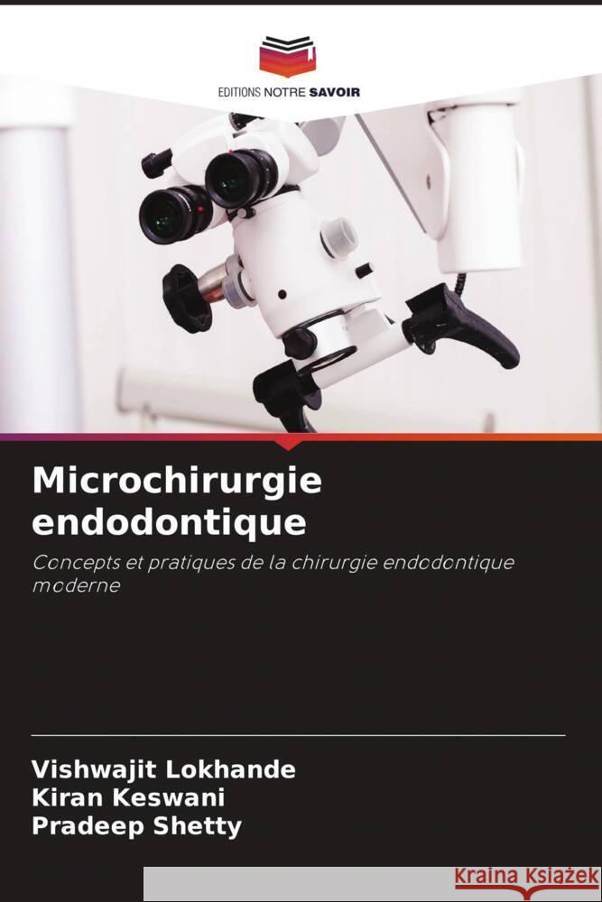 Microchirurgie endodontique Vishwajit Lokhande Kiran Keswani Pradeep Shetty 9786208076351 Editions Notre Savoir - książka