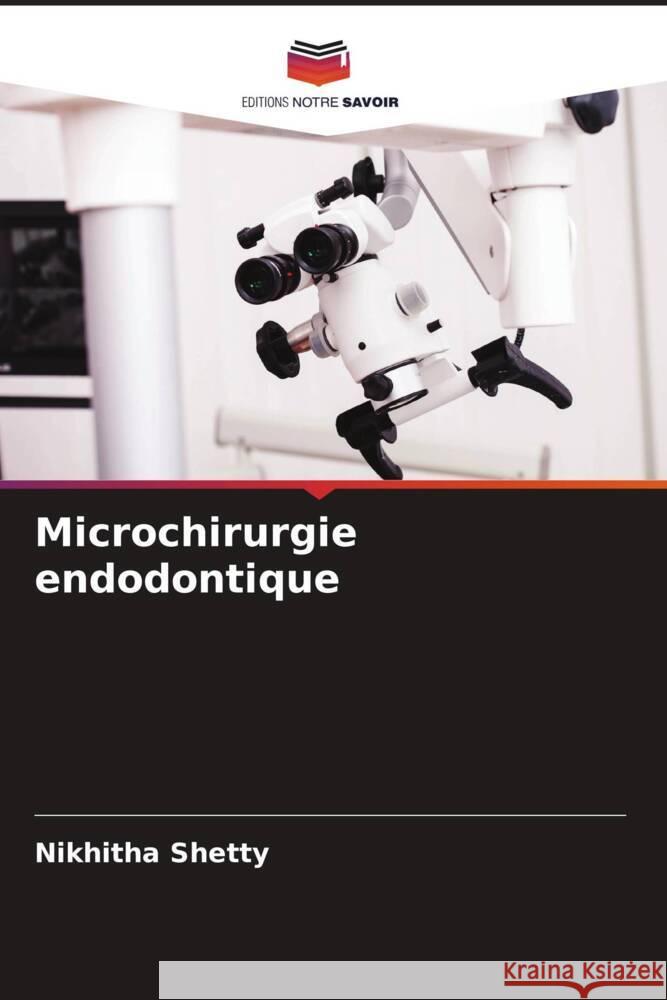 Microchirurgie endodontique Shetty, Nikhitha 9786208239671 Editions Notre Savoir - książka