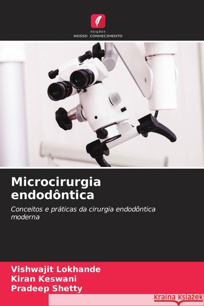 Microcirurgia endod?ntica Vishwajit Lokhande Kiran Keswani Pradeep Shetty 9786208076313 Edicoes Nosso Conhecimento - książka