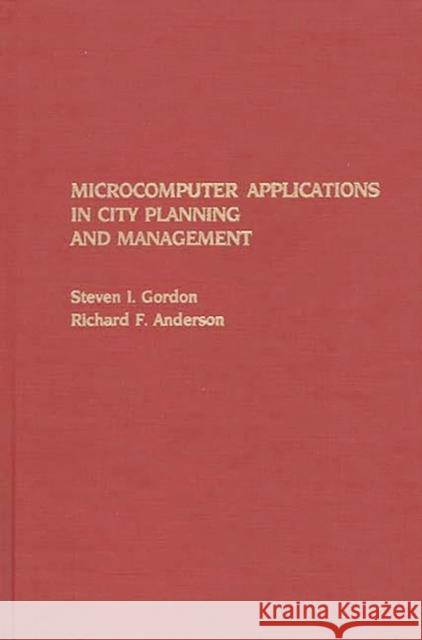 Microcomputer Applications in City Planning and Management Steven I. Gordon Richard F. Anderson 9780275928667 Praeger Publishers - książka