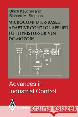 Microcomputer-Based Adaptive Control Applied to Thyristor-Driven DC-Motors Ulrich Keuchel Richard M. Stephan 9781447120780 Springer - książka