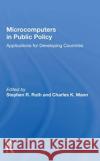Microcomputers in Public Policy: Applications for Developing Countries Stephen R. Ruth 9780367158545 Routledge